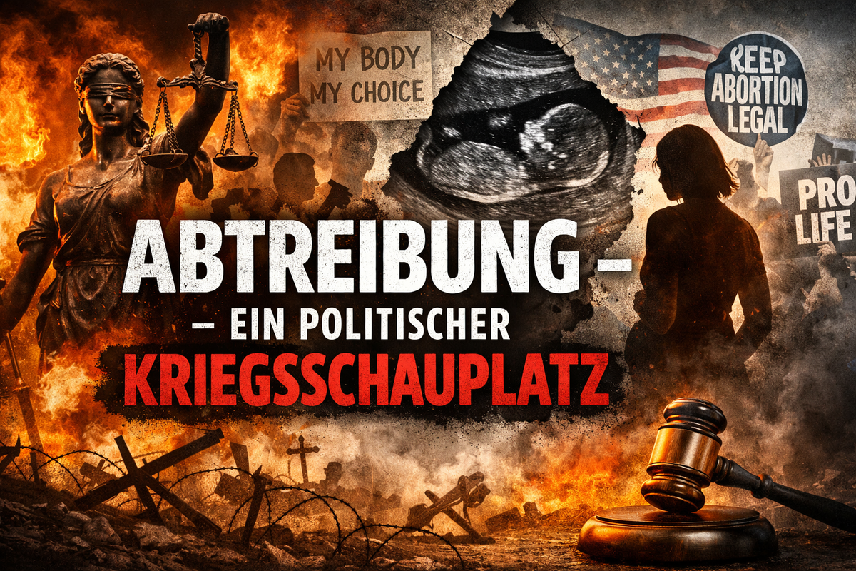 Abtreibung - ein politischer Kriegsschauplatz
